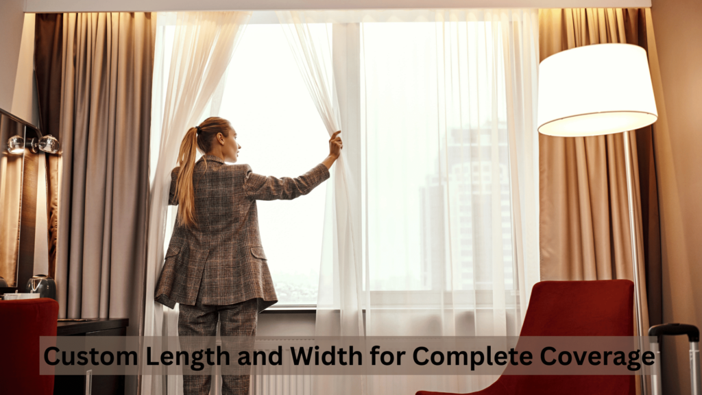 Custom Length and Width for Complete Coverage